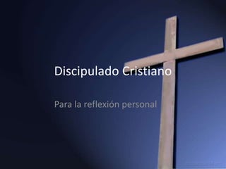 Discipulado Cristiano Para la reflexión personal 