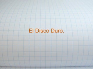 El Disco Duro. 