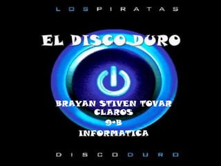 EL DISCO DURO BRAYAN STIVEN TOVAR CLAROS 9ºB INFORMATICA 