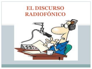 EL DISCURSO
RADIOFÓNICO
 