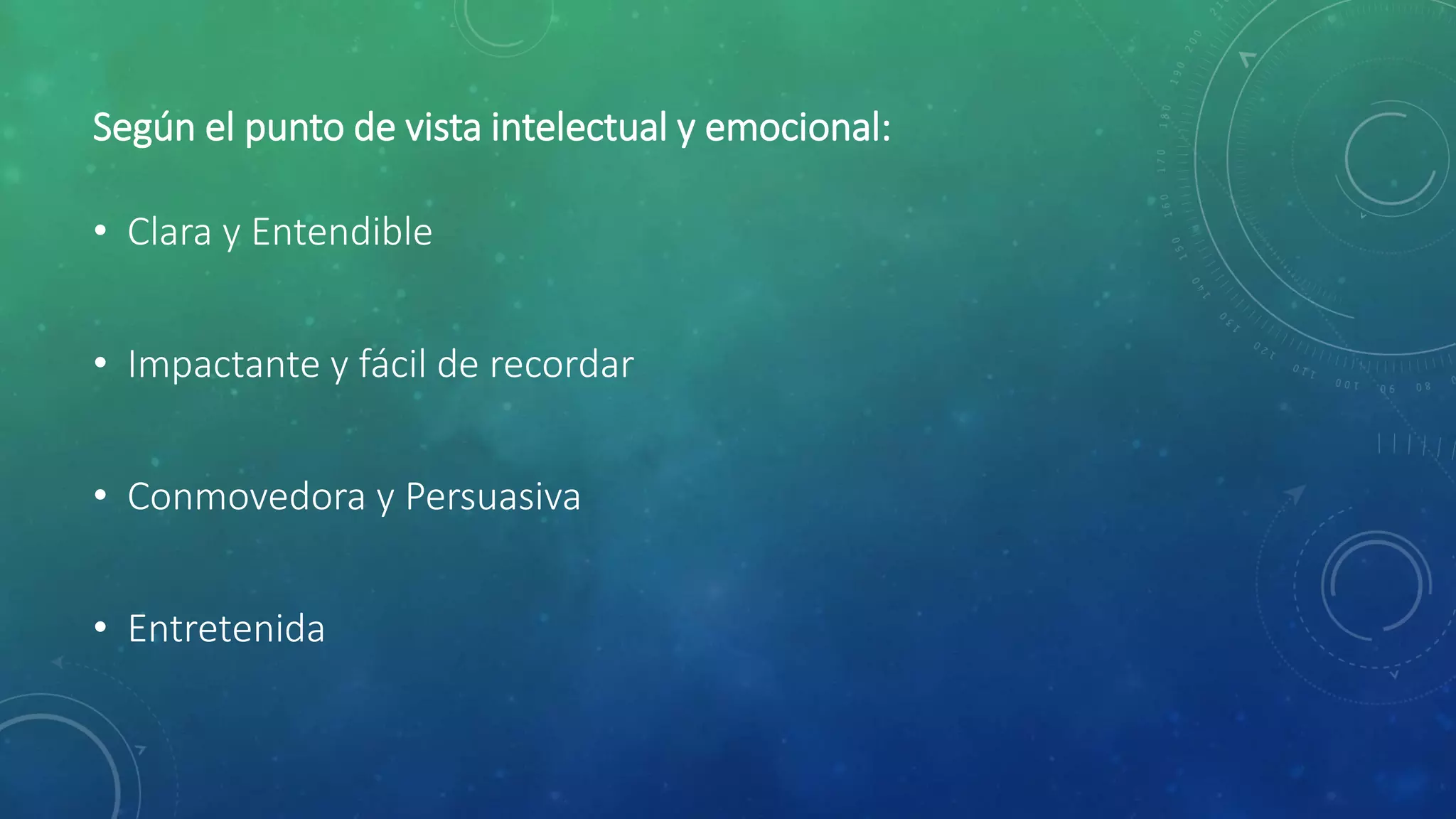 Según el punto de vista intelectual y emocional:
• Clara y Entendible
• Impactante y fácil de recordar
• Conmovedora y Persuasiva
• Entretenida
 