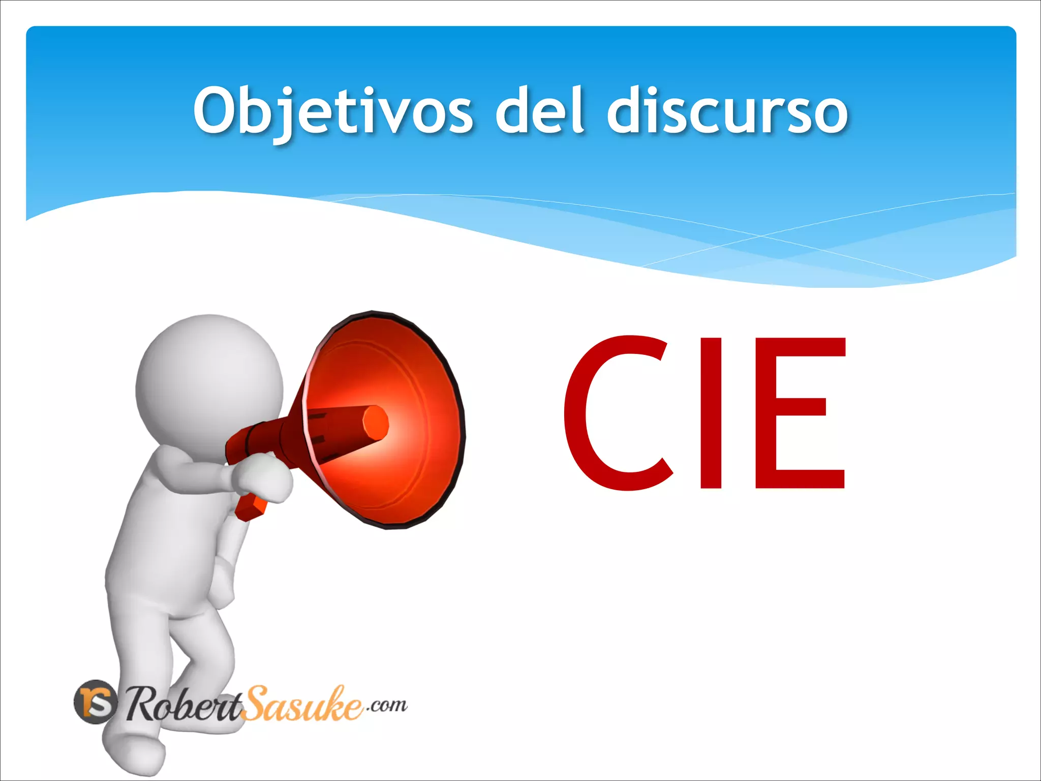 CIE
Objetivos del discurso
 