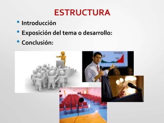ESTRUCTURA
• Introducción
• Exposición del tema o desarrollo:
• Conclusión:
 