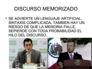 DISCURSO MEMORIZADO

    SE ADVIERTE UN LENGUAJE ARTIFICIAL,
    SINTAXIS COMPLICADA, TAMBIEN HAY UN
    RIESGO DE QUE LA MEMORIA FALLE,
    SEPIERDE CON TODA PROBABILIDAD EL
    HILO DEL DISCURSO.
 