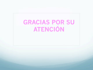 GRACIAS POR SU
ATENCIÓN
 