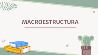 MACROESTRUCTURA
 