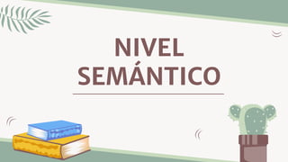 NIVEL
SEMÁNTICO
 