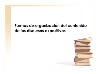 Formas de organización del contenido de los discursos expositivos   
