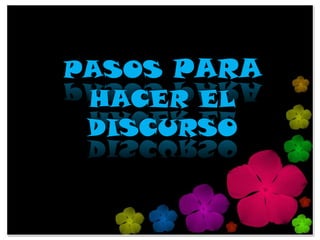 PASOS PARA
 HACER EL
 DISCURSO
 