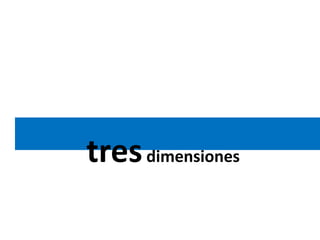 tres dimensiones
 