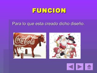 FUNCION

Para lo que esta creado dicho diseño.
 