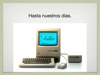 Hasta nuestros días.
 