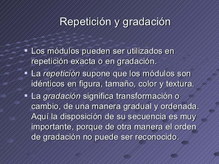 <ul><ul><li>Repetición y gradación </li></ul></ul><ul><ul><li>Los módulos pueden ser utilizados en repetición exacta o en ...
