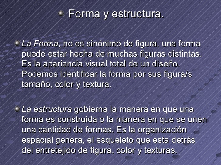 <ul><li>Forma y estructura. </li></ul><ul><li>La Forma , no es sinónimo de figura, una forma puede estar hecha de muchas f...