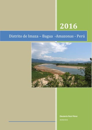 0
2016
Eleuterio Ruiz Pérez
30/09/2016
Distrito de Imaza – Bagua -Amazonas - Perú
 