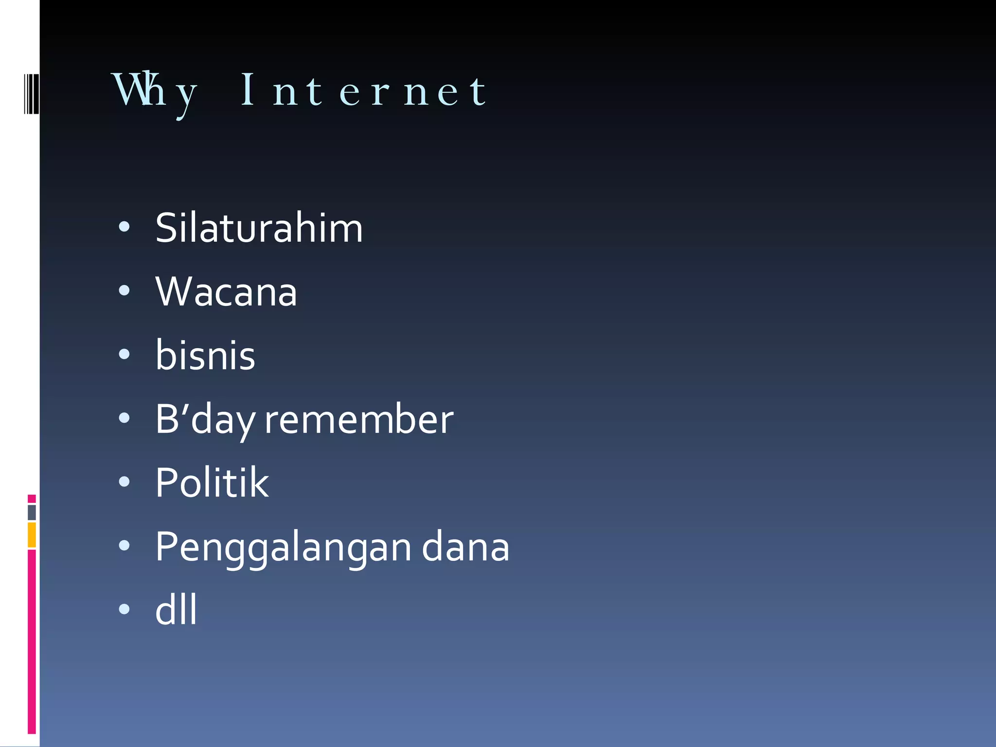 Why Internet Silaturahim Wacana bisnis B’day remember Politik Penggalangan dana dll 