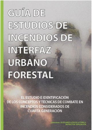 GUÍA DE ESTUDIOS DE INCENDIOS DE INTERFAZ URBANO FORESTAL
1
 