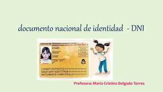 documento nacional de identidad - DNI
Profesora: María Cristina Delgado Torres
 