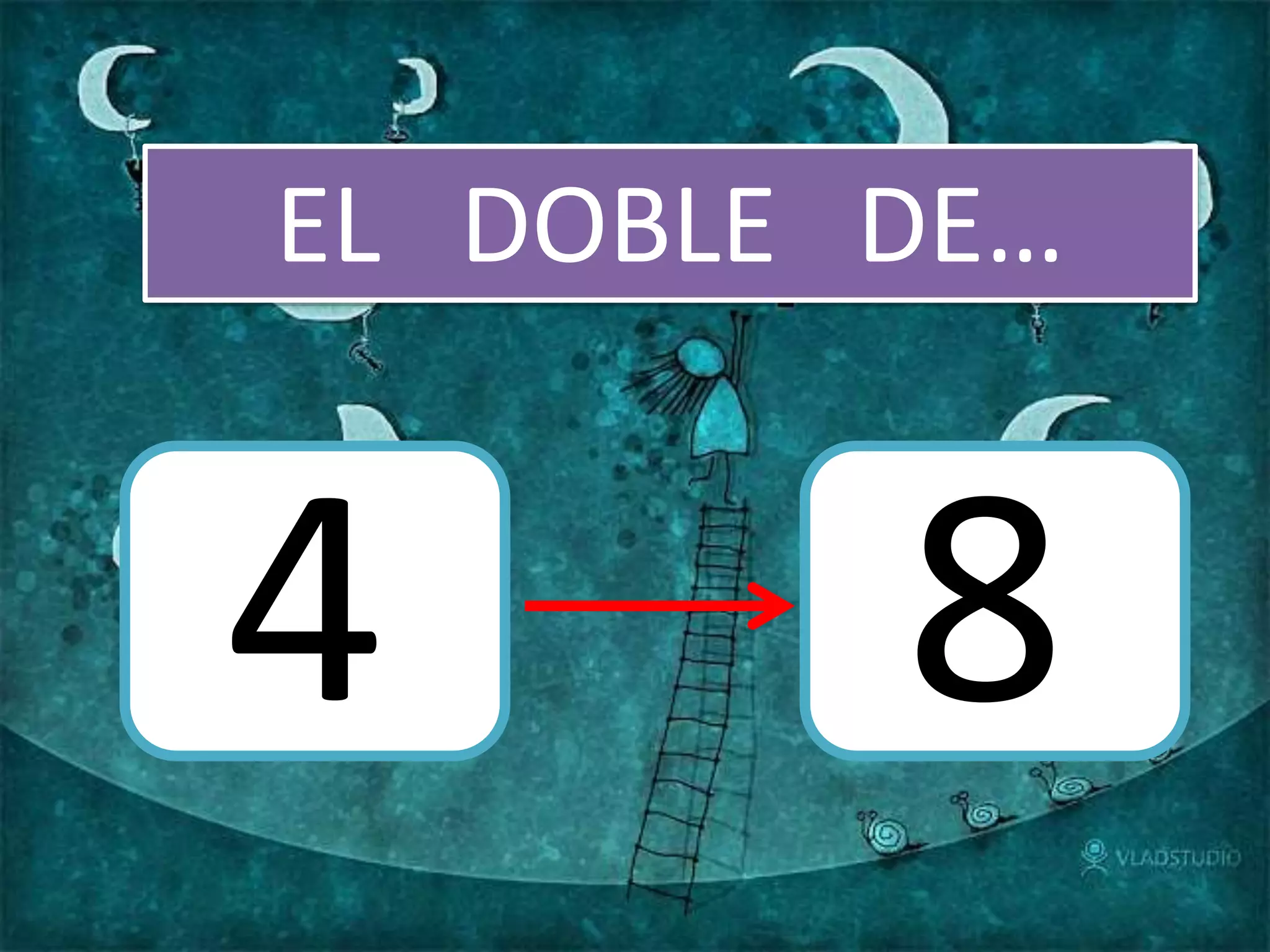 EL DOBLE DE…
4 8