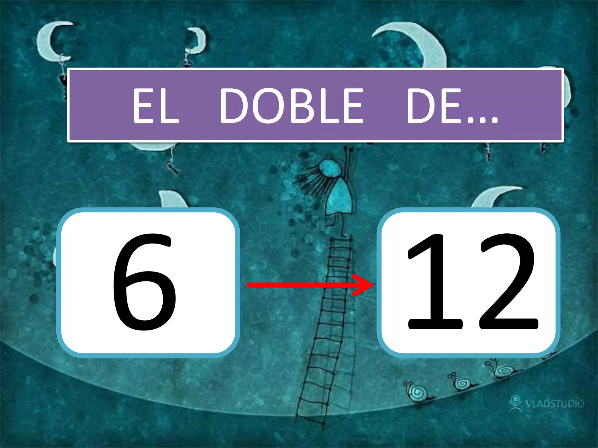 EL DOBLE DE…
6 12