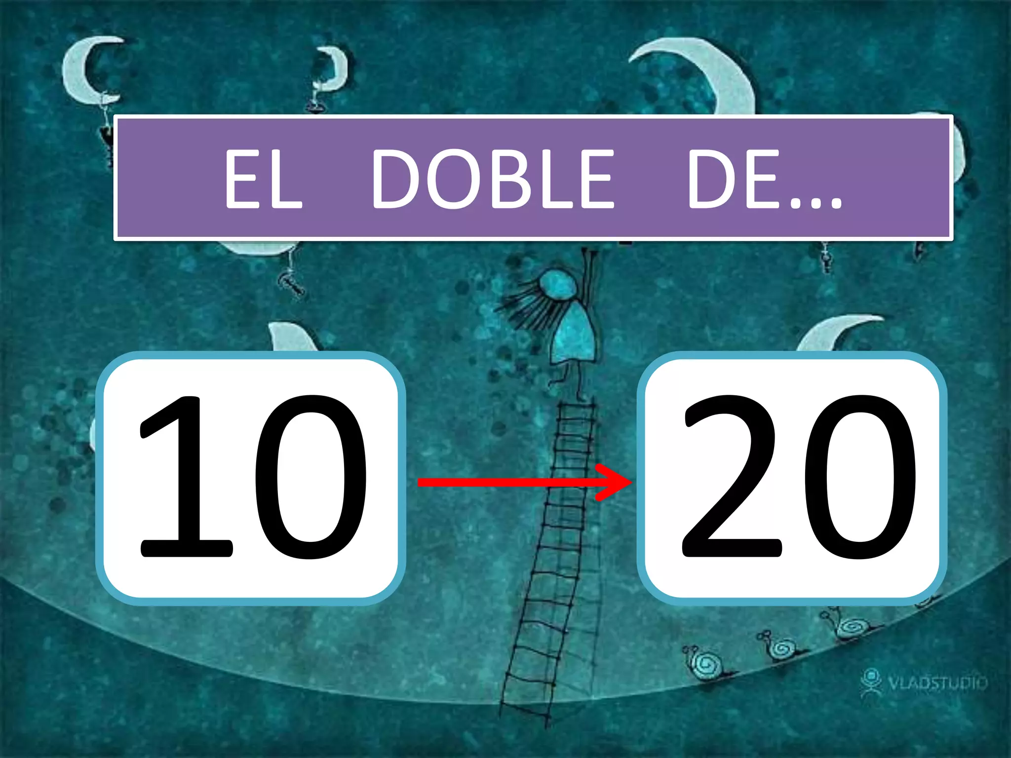EL DOBLE DE…
10 20