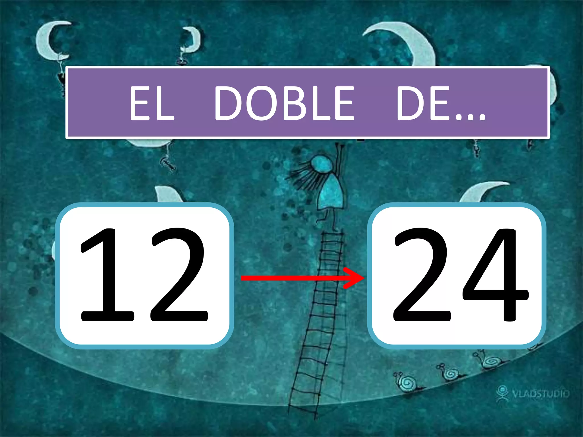 EL DOBLE DE…
12 24