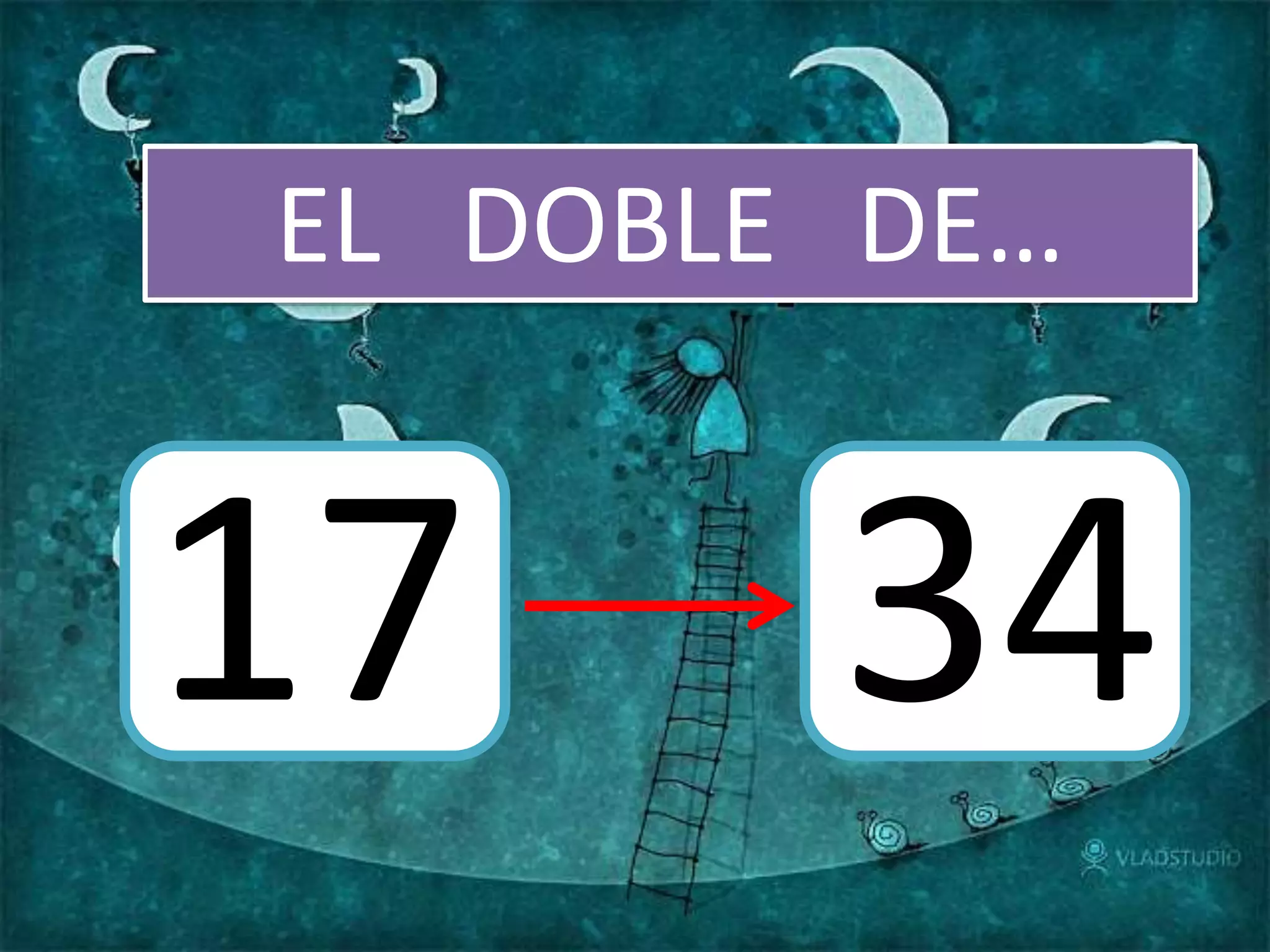 EL DOBLE DE…
17 34