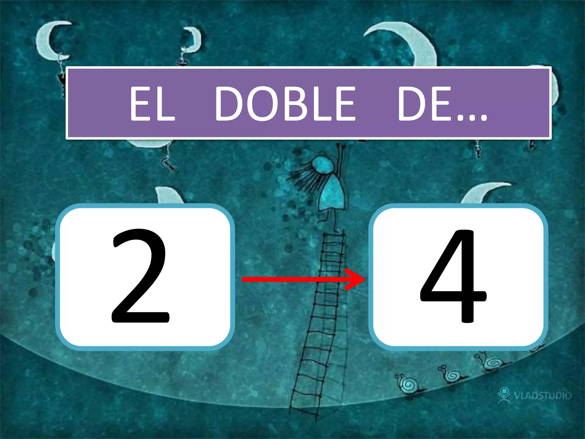 EL DOBLE DE…
2 4