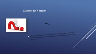 Maestros Sin Vocación
 