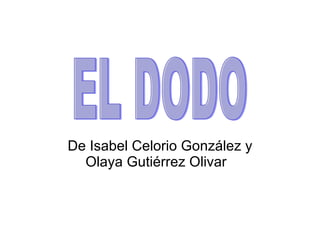 De Isabel Celorio González y Olaya Gutiérrez Olivar  EL DODO 