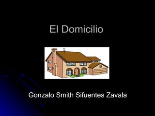 El Domicilio Gonzalo Smith Sifuentes Zavala 