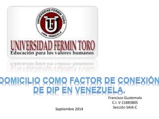 Francisco Guatemala 
C.I. V-11883805 
Septiembre 2014 Sección SAIA-C 
 