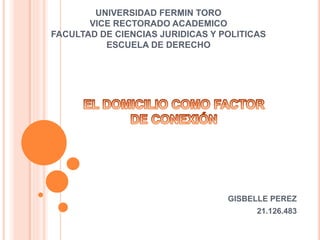 UNIVERSIDAD FERMIN TORO 
VICE RECTORADO ACADEMICO 
FACULTAD DE CIENCIAS JURIDICAS Y POLITICAS 
ESCUELA DE DERECHO 
GISBELLE PEREZ 
21.126.483 
 