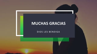 MUCHAS GRACIAS
DIOS LES BENDIGA
 