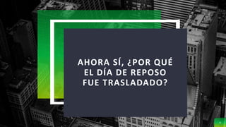 AHORA SÍ, ¿POR QUÉ
EL DÍA DE REPOSO
FUE TRASLADADO?
4
 