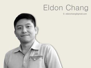 Eldon Chang 
E: eldonchang@gmail.com 
 