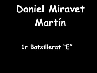 Daniel Miravet Martín 1r Batxillerat “E” 