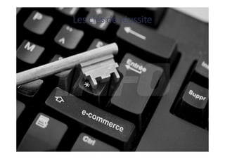 Les clés de réussite
 