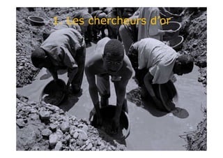 1. Les chercheurs d’or
 