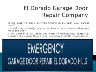 In the past few days, are you finding issues with your garage
door?
Is it refusing to budge or you can hear a creepy sound when you
move the door?
If the answer is yes, then you need to immediately contact El
Dorado Hills Garage Door Repair Company to do the repair works.
 