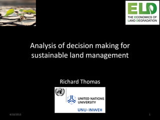 Analysis of decision making for
            sustainable land management


                     Richard Thomas




4/10/2013                                     1
 