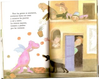 Pero las gentes se asustaron,
corrieron hasta sus casas
y cerraron las puertas
a cal y canto.
Le tiraron macetas,
tomates y piedras
por las ventanas.
}
.... )
~4":·,..r{':"/'·'
 