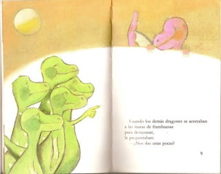 ( :1II1 ndo 10s demas dragones se acercaban
I ,: matas de frambuesas
I' II ,I dl'sa yunar,
II III (')',lIl1taban:
~Nos das un as pocas?
 