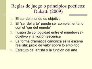 Reglas de juego o principios poéticos: Dubatti (2009) <ul><li>El ser del mundo es objetivo </li></ul><ul><li>El “ser del a...