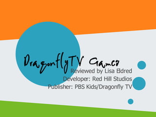 Reviewed by Lisa Eldred Developer: Red Hill Studios Publisher: PBS Kids/Dragonfly TV 