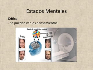 Crítica
- Se pueden ver los pensamientos
Estados Mentales
 
