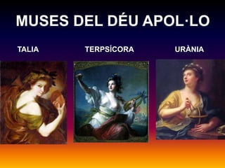 MUSES DEL DÉU APOL·LO 
TALIA TERPSÍCORA URÀNIA 
