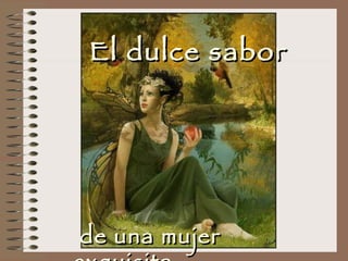 El dulce sabor de una mujer exquisita 