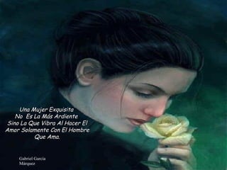 Una Mujer Exquisita  No  Es La Más Ardiente  Sino La Que Vibra Al Hacer El Amor Solamente Con El Hombre Que Ama. 