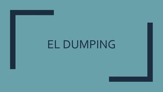 EL DUMPING
 